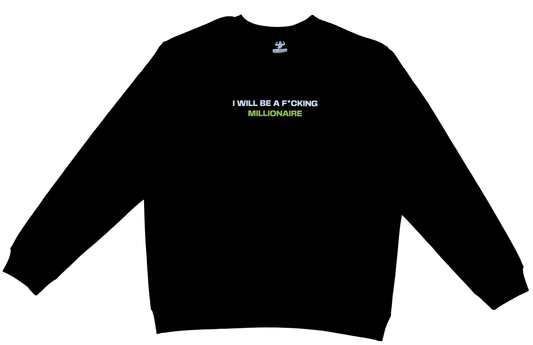 I WILL BE A F*CKING MILLIONAIRE